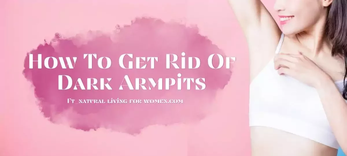 How To Get Rid Of Dark Armpits