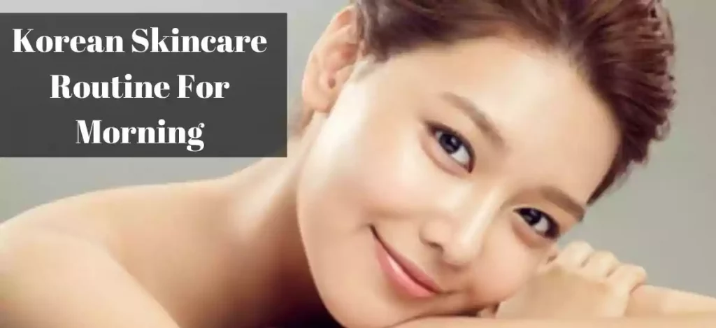 Korean Skincare Routine For Morning