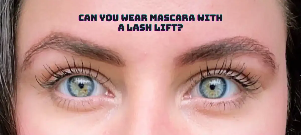 Can You Wear Mascara With A Lash Lift?